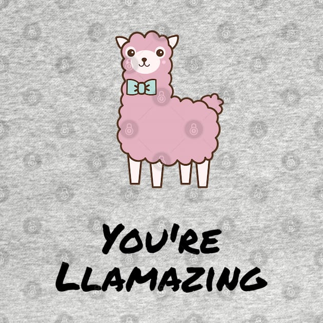 You're llamazing - funny alpaca / llama quote for amazing friends and loved ones by punderful_day